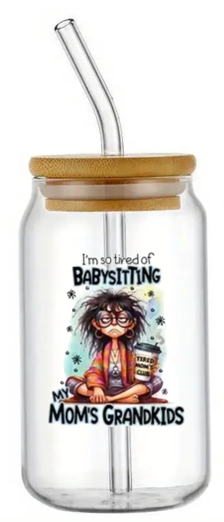 TIRED OF BABYSITTING MOMS GRANDKIDS GLASS JAR TUMBLER CUP WITH LID, STRAW AND BRUSH