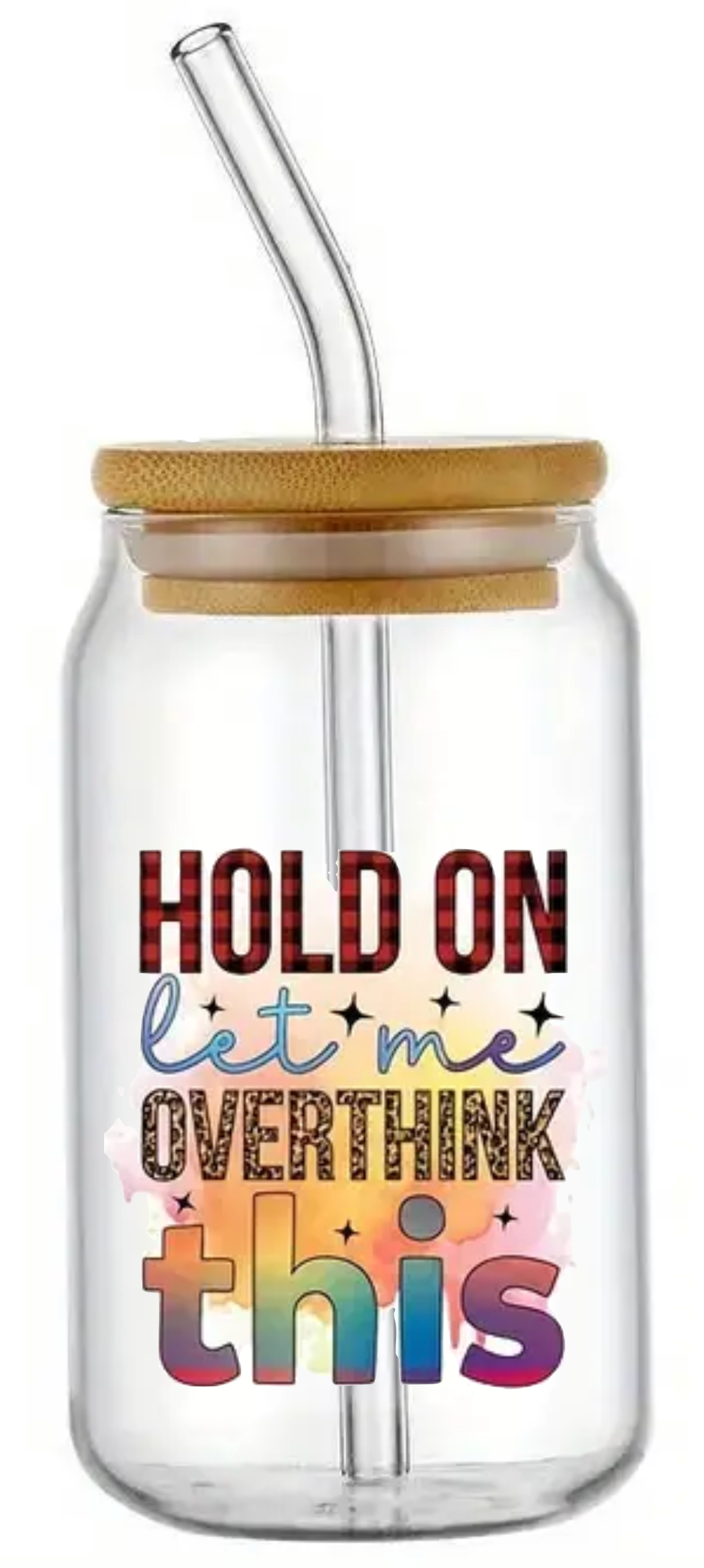 HOLD ON LET ME OVERTHINK THIS GLASS JAR TUMBLER CUP WITH LID, STRAW AND BRUSH
